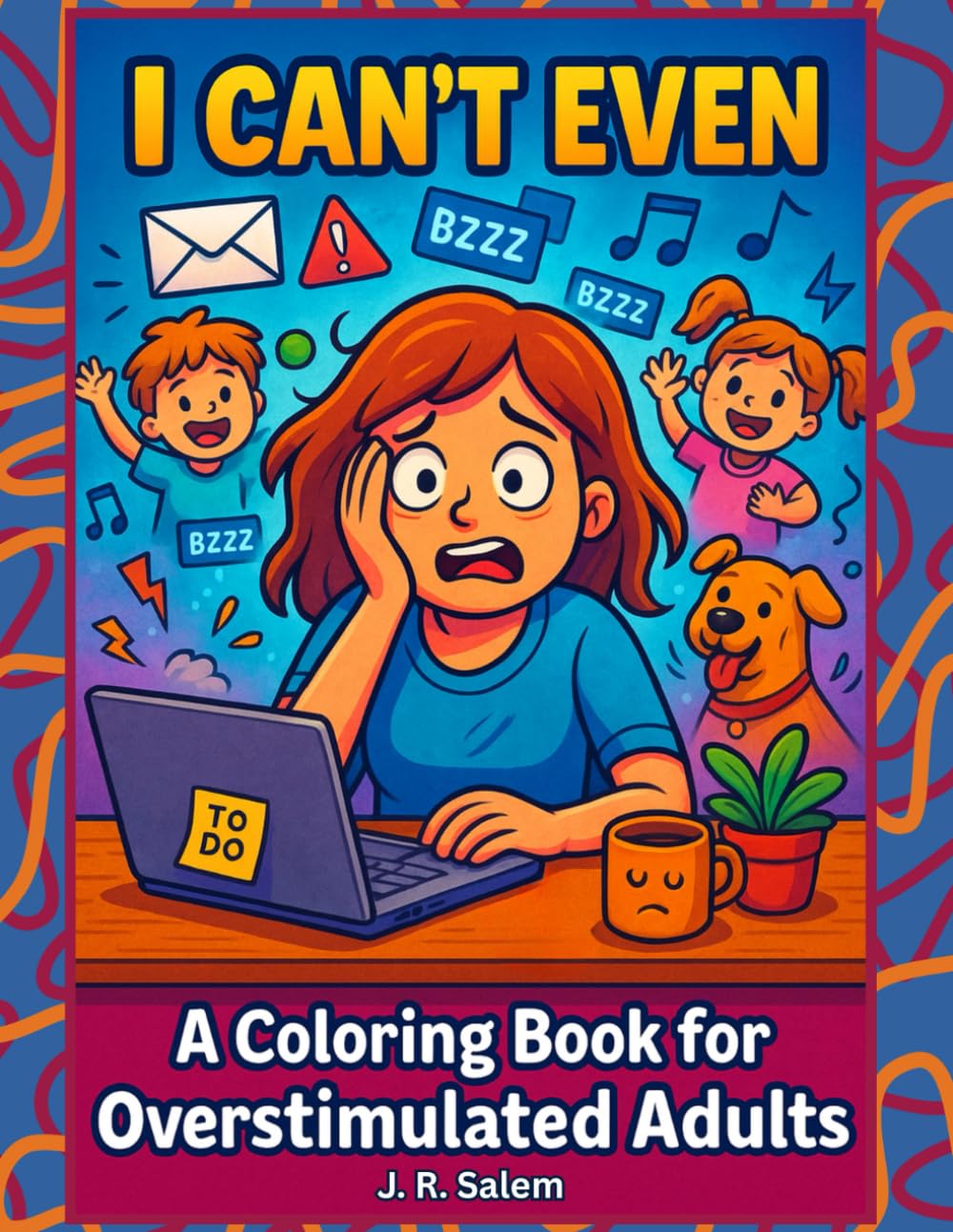 I Can't Even coloring book for overstimulated adults
