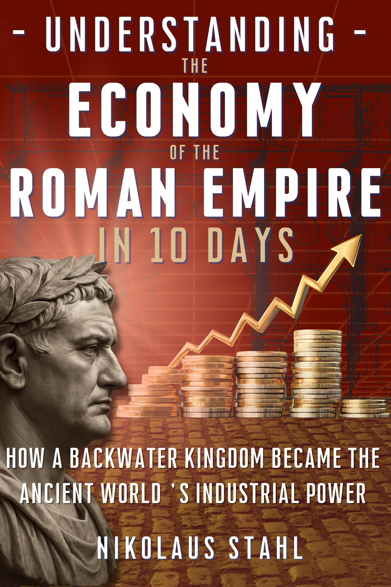 Understanding the Economy of the Roman Empire in 10 Days by Nikolaus Stahl